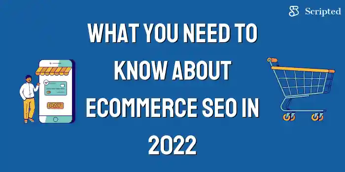 What You Need to Know About eCommerce SEO in 2022