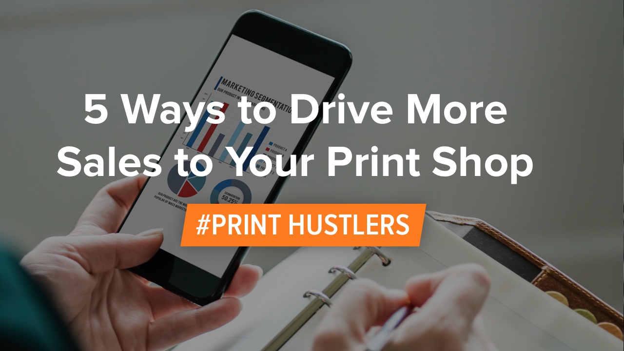 5 Ways To Drive More Sales To Your Print Shop Printavo - 