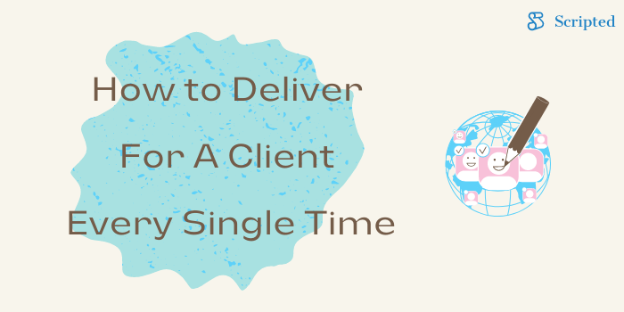 How to Deliver for a Client Every Single Time