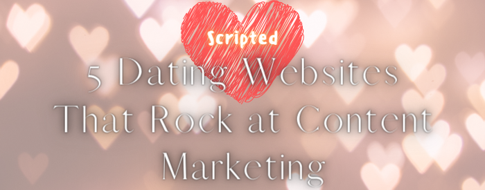 5 Dating Websites That Rock at Content Marketing