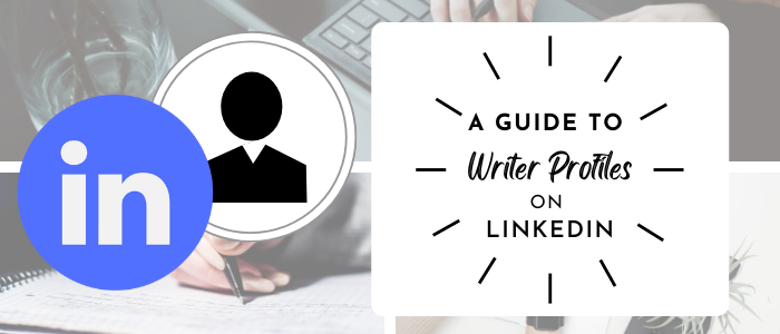 A Guide to Writer Profiles on LinkedIn