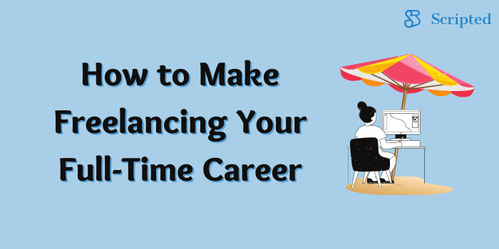 How to Make Freelancing Your Full-Time Career