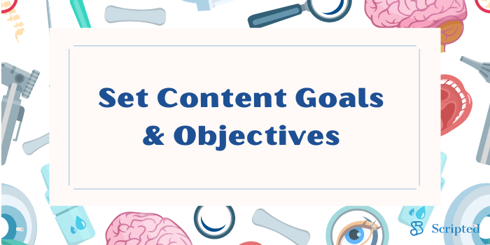Step 1: Set Content Goals and Objectives