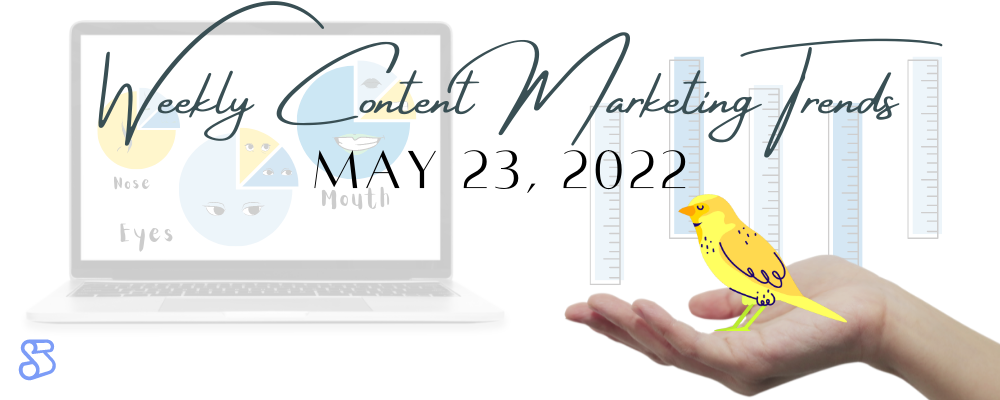 Weekly Content Marketing Trends May 23, 2022