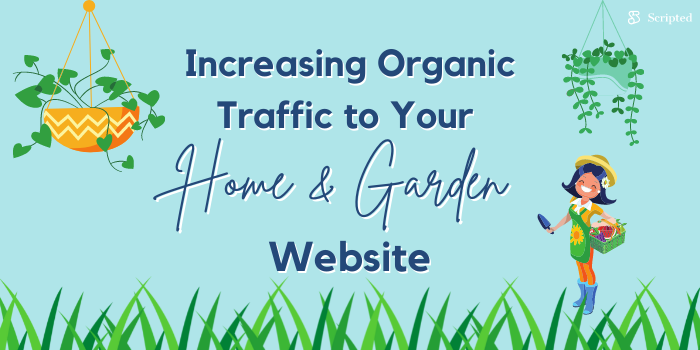 Increasing Organic Traffic to Your Home and Garden Website