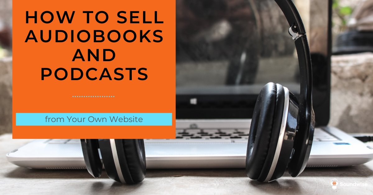 How to Sell Audiobooks and Podcasts from Your Own site