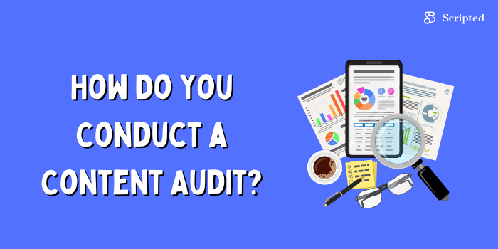 How Do You Conduct a Content Audit?