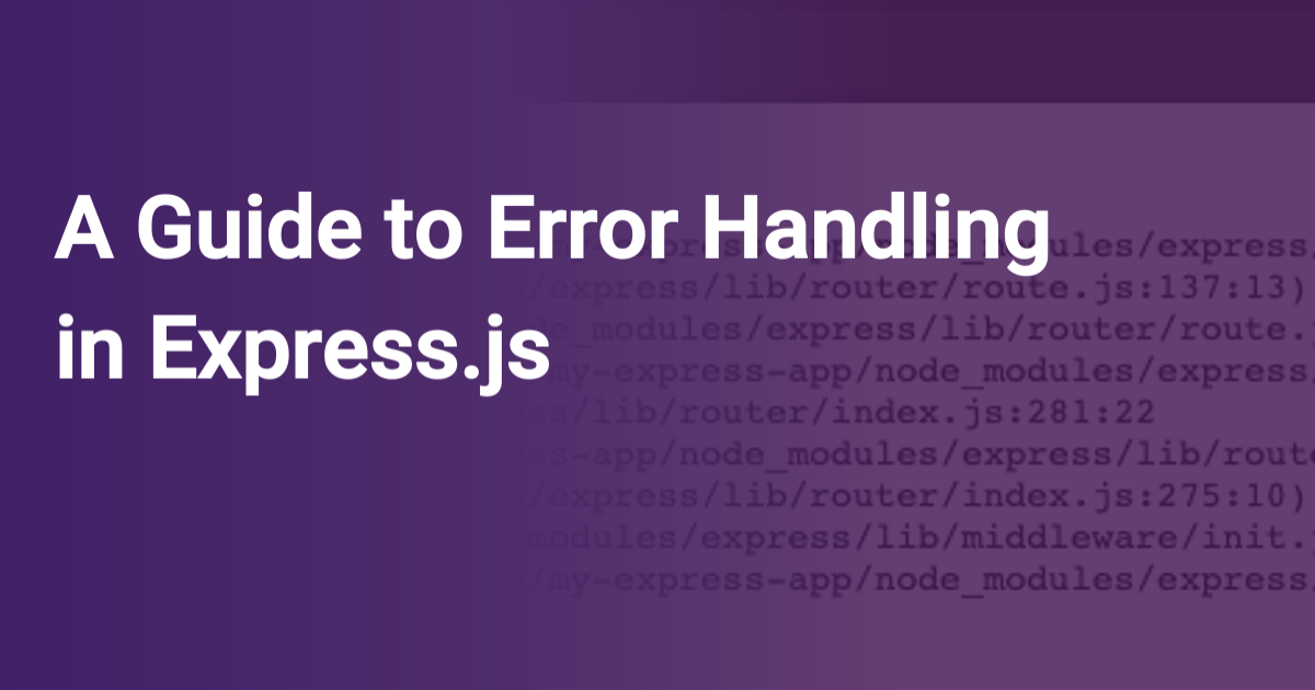 A Guide To Error Handling In Express.Js | Scout Apm Blog