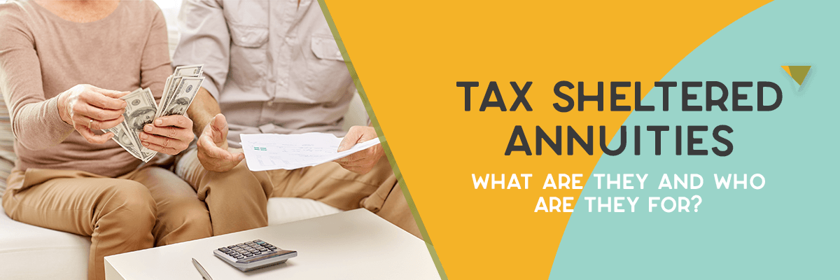 tax-sheltered-annuities-what-are-they-and-who-are-they-for