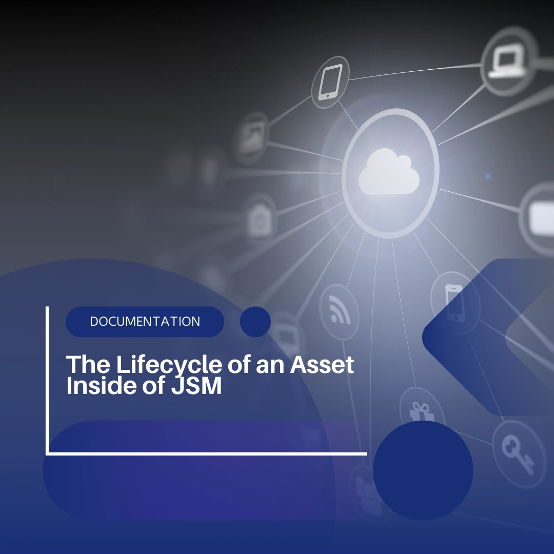 The Lifecycle of an Asset Inside of JSM