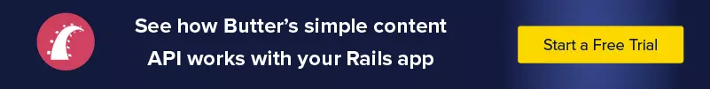 See how Butter's Simple Content API works with your Rails App. Start a Free Trail