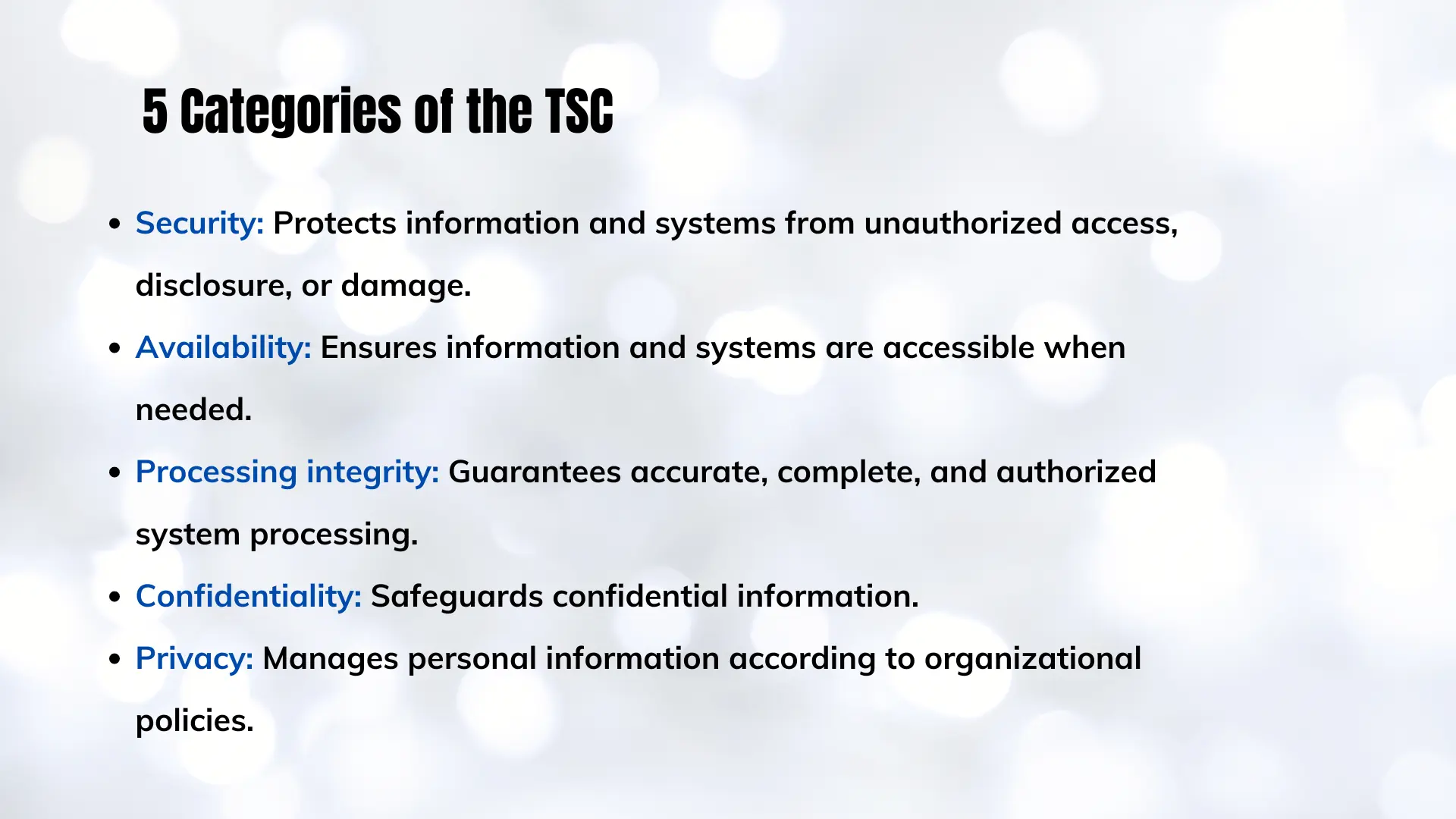 The 5 categories of the TSC are Security, Availability, Processing Integrity, Confidentiality, and Privacy.