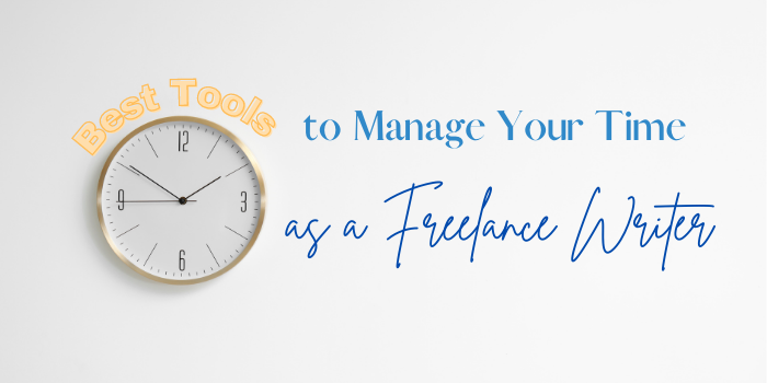 Best Tools to Use to Manage Your Time As a Freelance Writer