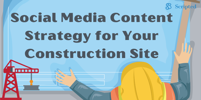 Social Media Content Strategy for Your Construction Site