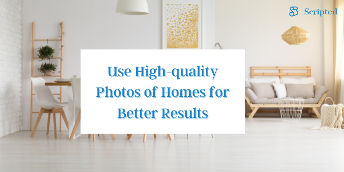 Use High-quality Photos of Homes for Better Results
