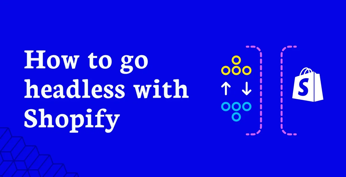 Featured Image: Headless Commerce - How and When to Go Headless with Shopify