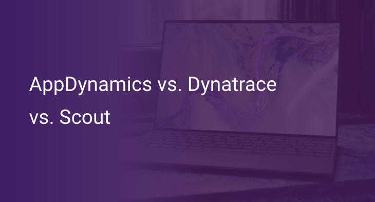 AppDynamics vs. Dynatrace vs. Scout A Side by Side Comparison