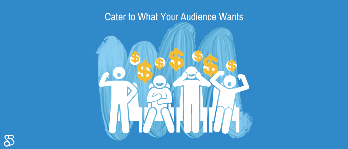 Cater to What Your Audience Wants