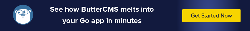 See how ButterCMS melts into your Golang application in minutes. 