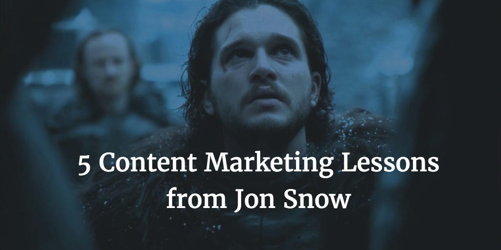 5 Things Jon Snow Can Teach Us About Content Marketing