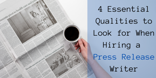 4 Essential Qualities to Look for When Hiring a Press Release Writer