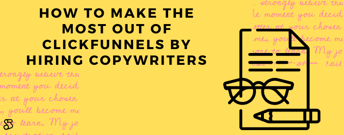 How to make the most out of Clickfunnels by hiring copywriters
