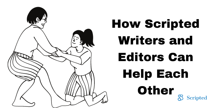 How Scripted Writers and Editors Can Help Each Other