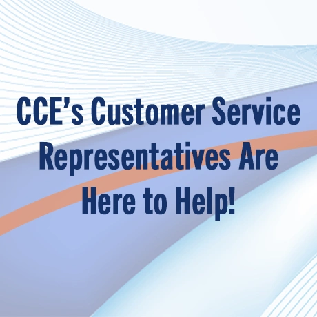 CCE’s Customer Service Representatives Are Here to Help!