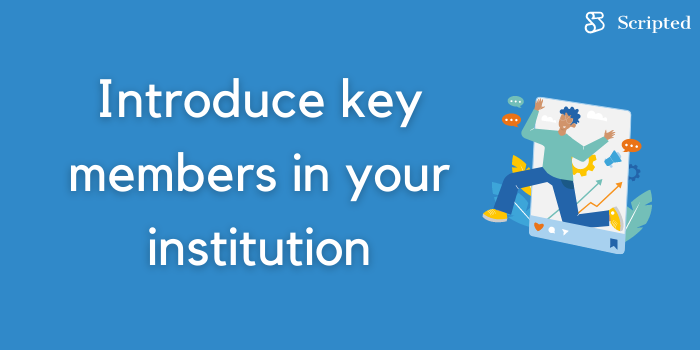 Introduce key members in your institution
