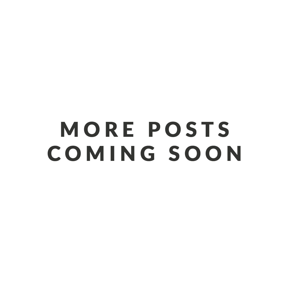More Posts Coming Soon