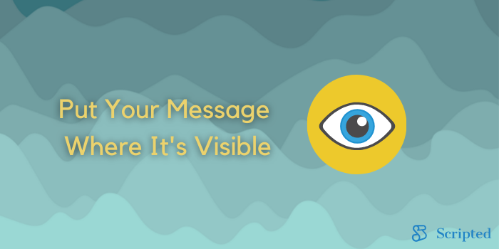 Put Your Message Where It's Visible