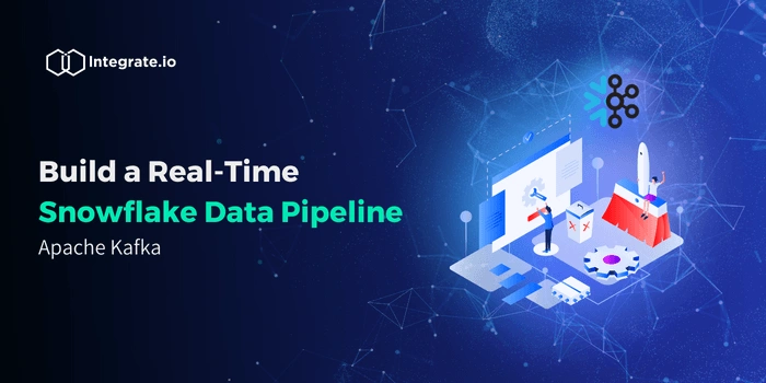 Building A Real-time Snowflake Data Pipeline | Integrate.io