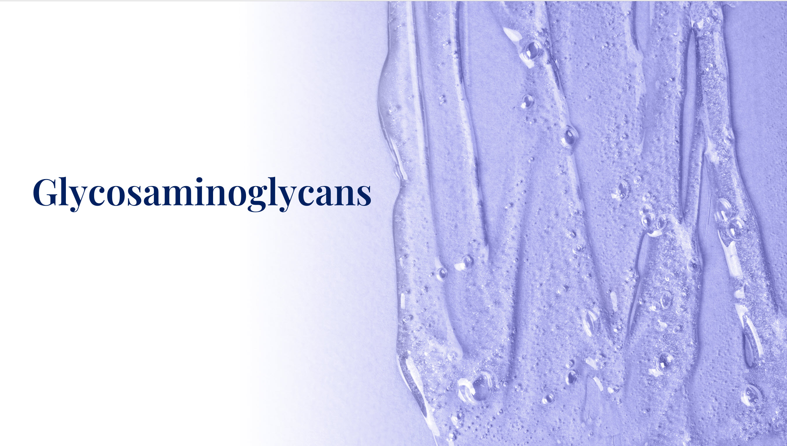 Glycosaminoglycans are gel like substances found in skin care.  Image shows a lavender gel