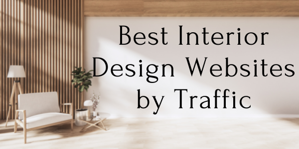 Best Interior Design Websites by Traffic