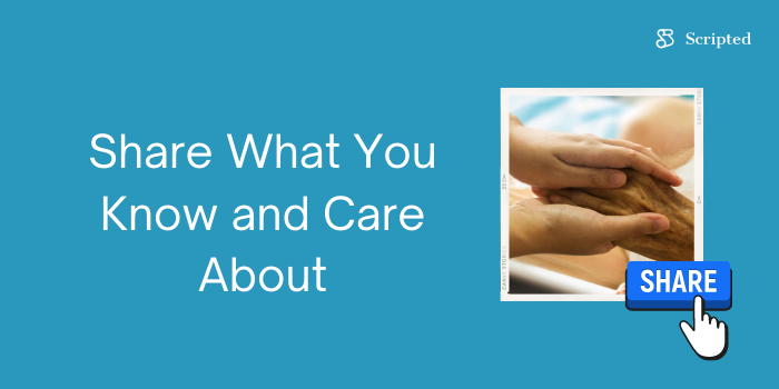Share What You Know and Care About