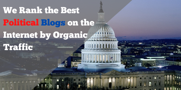 We Rank the Best Political Blogs on the Internet by Organic Traffic