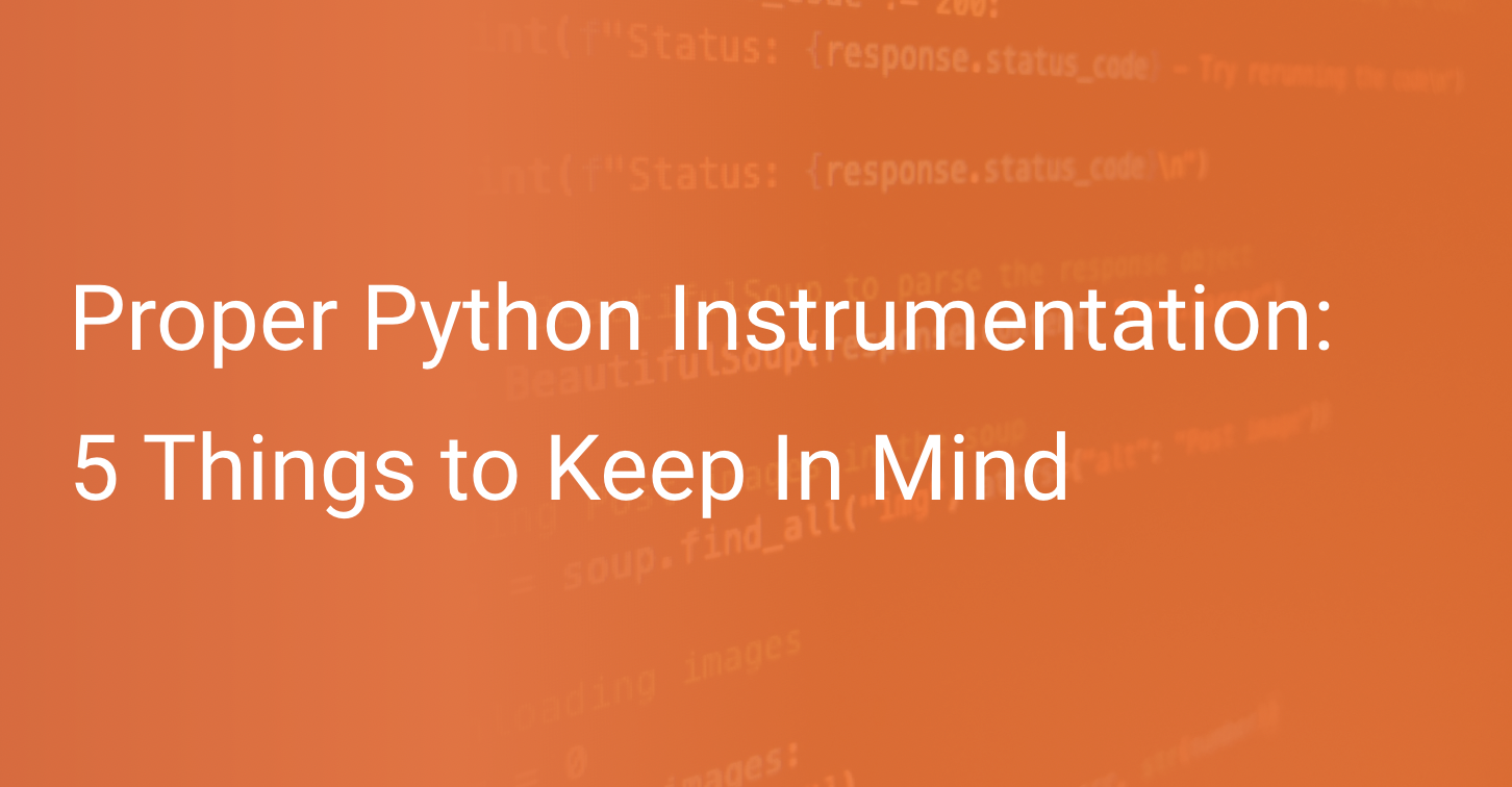 Proper Python Instrumentation 5 Things to Keep In Mind Scout