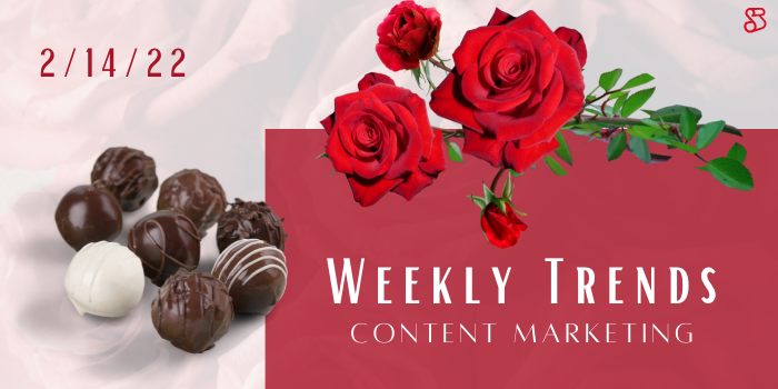 Weekly Content Marketing Trends February 14, 2022