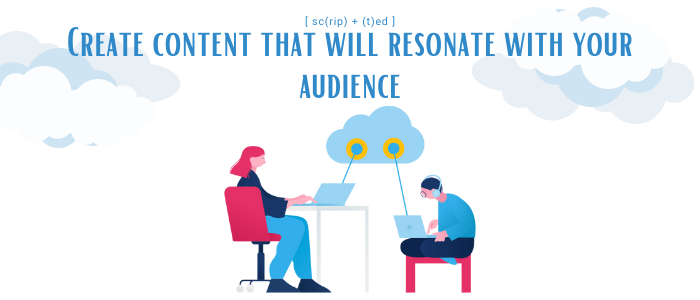 Create content that will resonate with your audience