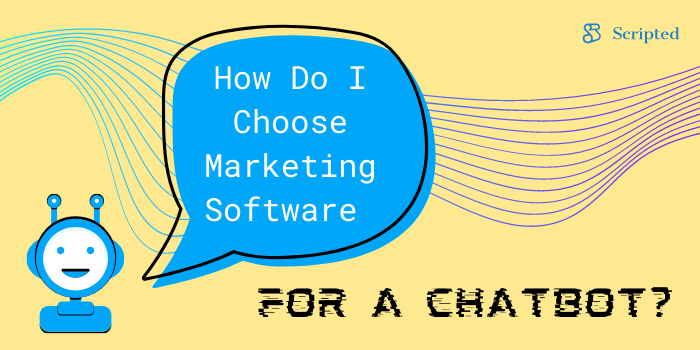 How Do I Choose Marketing Software for a Chatbot?
