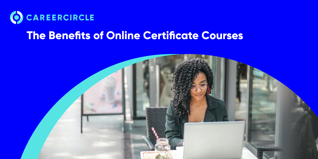 The Benefits of Online Certificate Courses