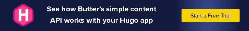 See how Butter's simple content API works with your Hugo app. Start a Free Trial.