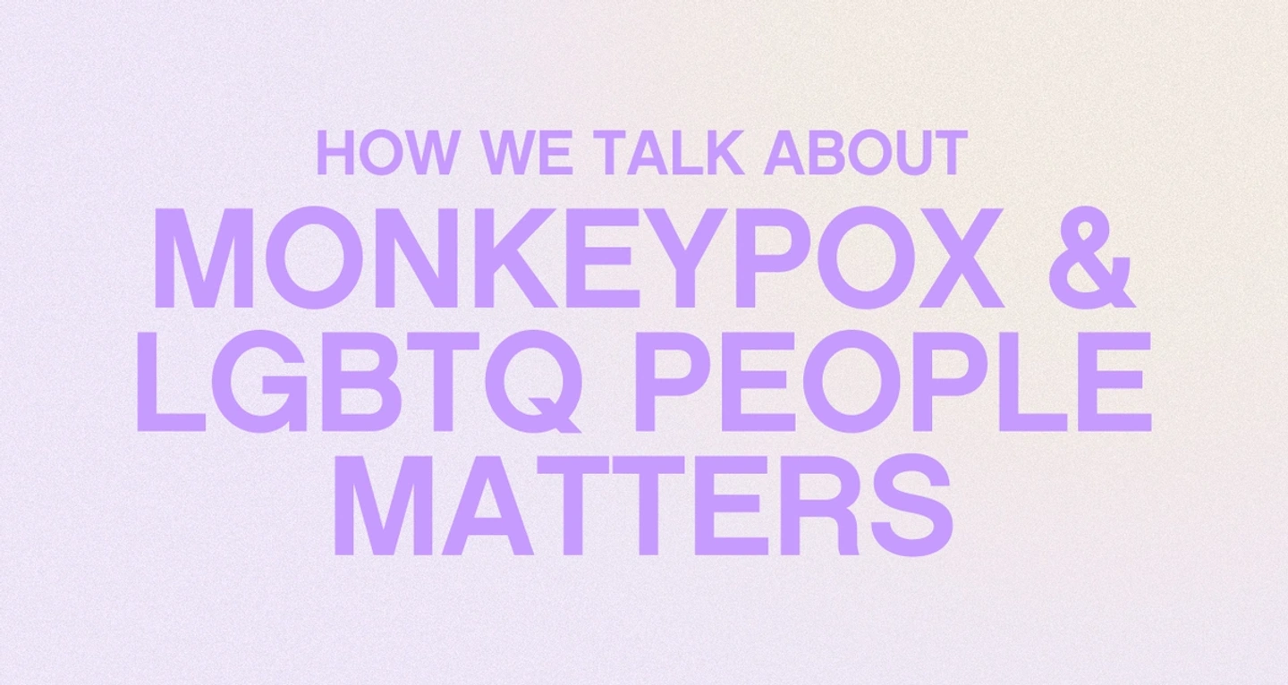 a banner with purple letters reading "how we talk about monkeypox and lgbt people matters"