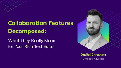 Collaboration Features Decomposed: What They Really Mean for Your Rich Text Editor
