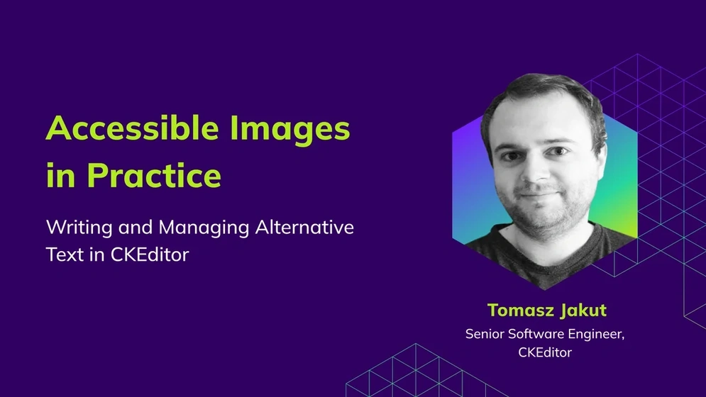 Promotional blog post banner for "Accessible Images in Practice: Writing and Managing Alternative Text in CKEditor," authored by Tomasz Jakut, Senior Software Engineer at CKEditor. The banner features a dark purple background with lime green and white typography, geometric hexagonal design elements, and a black-and-white portrait of the author framed in a hexagonal shape with a teal-to-green gradient border