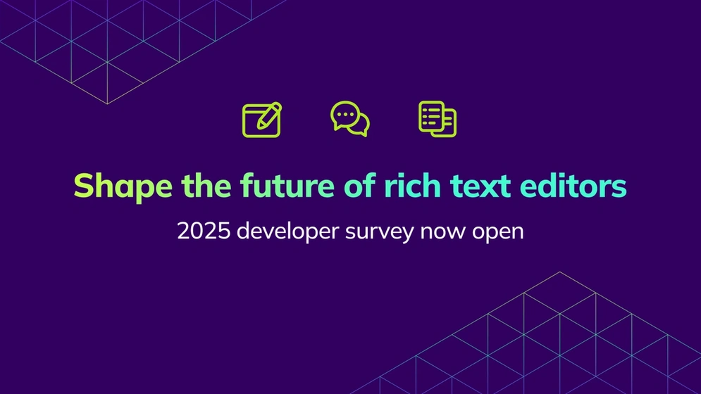 The 2025 CKEditor Developer Survey is live! Tell us how you use collaborative editing tools and help shape the future of content collaboration.