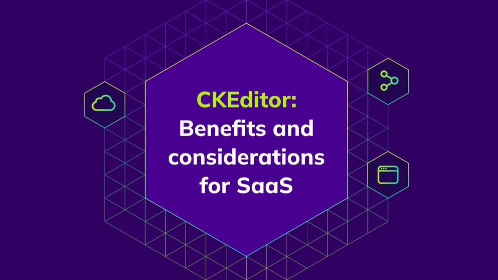 Discover the benefits of using a SaaS rich text editor with CKEditor. Learn how it offers fast time to value while remaining enterprise-grade.