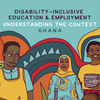 Disability-Inclusive Education and Employment: Understanding the Context – GHANA Report Cover