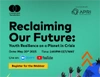 Reclaiming Our Future: Youth Resilience on a Planet in Crisis poster for the webinar May 20 2025
