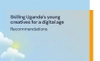 Skilling Uganda's Young Creatives for a Digital Age Recommendations